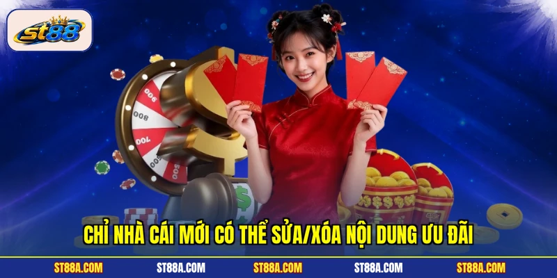 Chỉ nhà cái mới có thể sửa/xóa nội dung ưu đãi