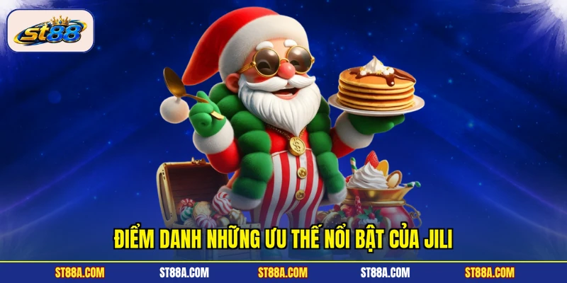 Điểm danh những ưu thế nổi bật của Jili