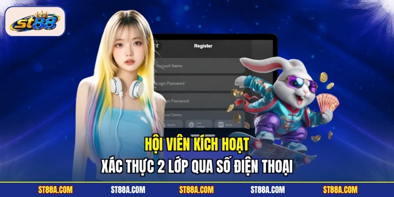 Đăng Ký ST88 Thực Hiện Cực Nhanh Chỉ 3 Bước Cơ Bản