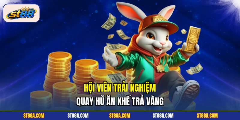 Hội viên trải nghiệm quay hũ Ăn Khế Trả Vàng