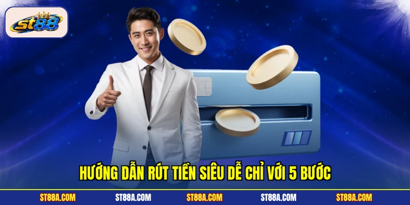 Hướng dẫn rút tiền siêu dễ chỉ với 5 bước