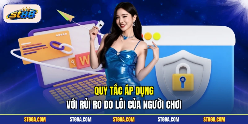 Quy tắc áp dụng với rủi ro do lỗi của người chơi
