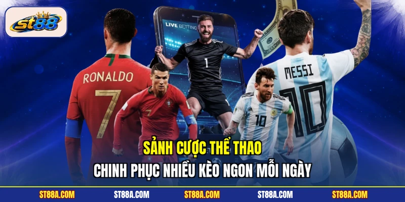 Sảnh cược thể thao chinh phục nhiều kèo ngon mỗi ngày