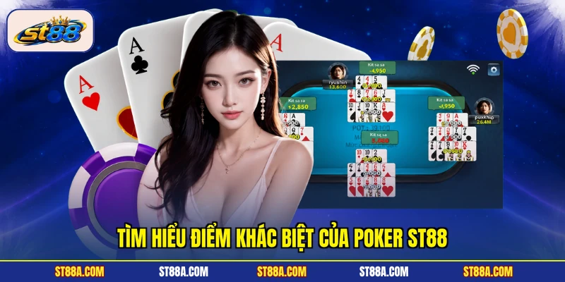 Tìm hiểu điểm khác biệt của poker ST88