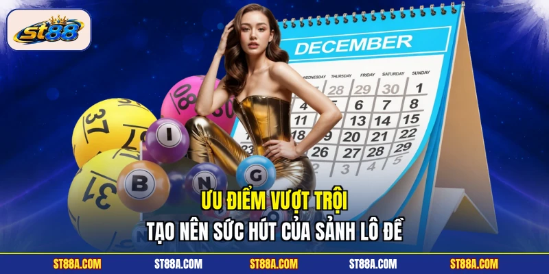 Ưu điểm vượt trội tạo nên sức hút của sảnh lô đề