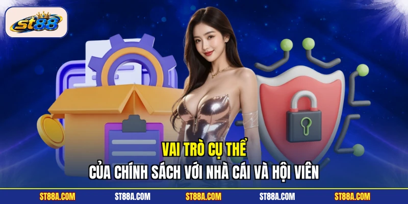 Vai trò cụ thể của chính sách với nhà cái và hội viên